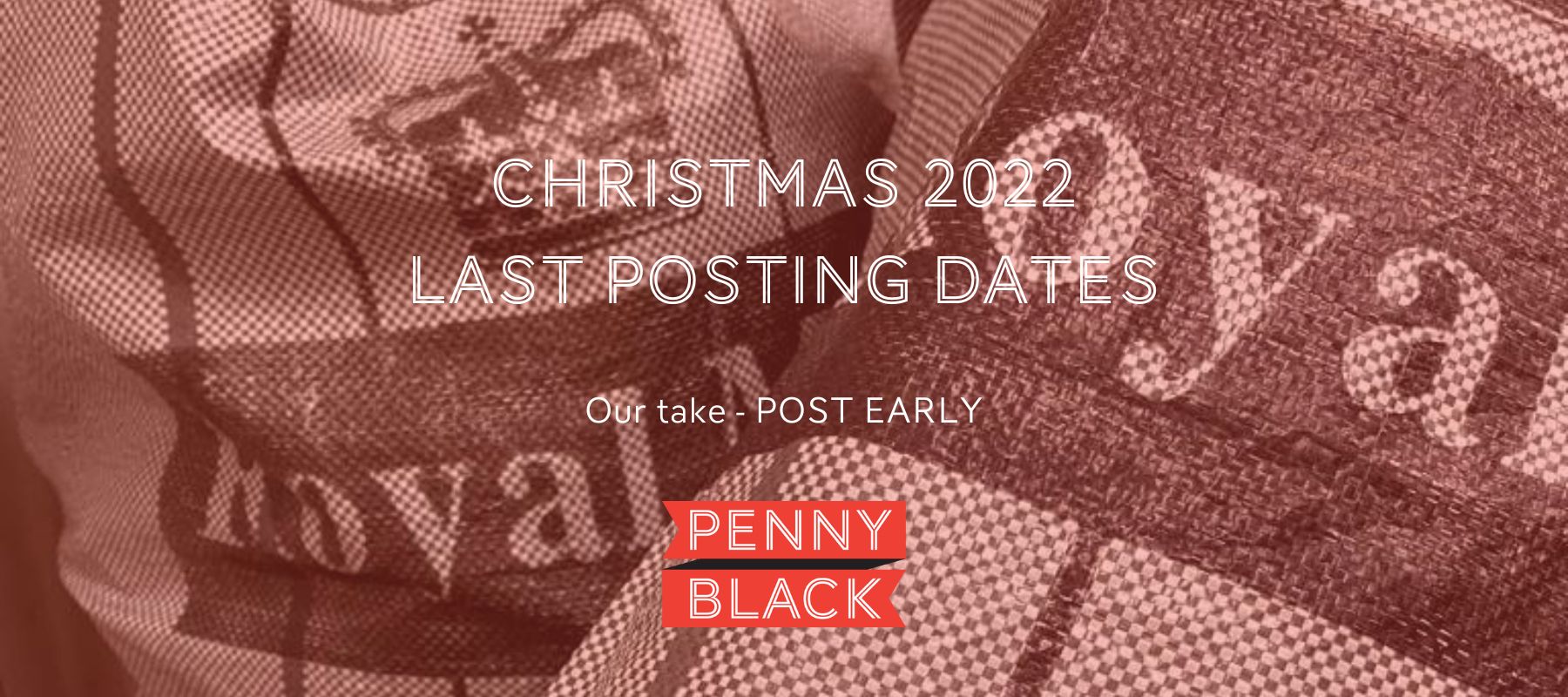 Last Posting Dates in UK 2022 - Penny Black
