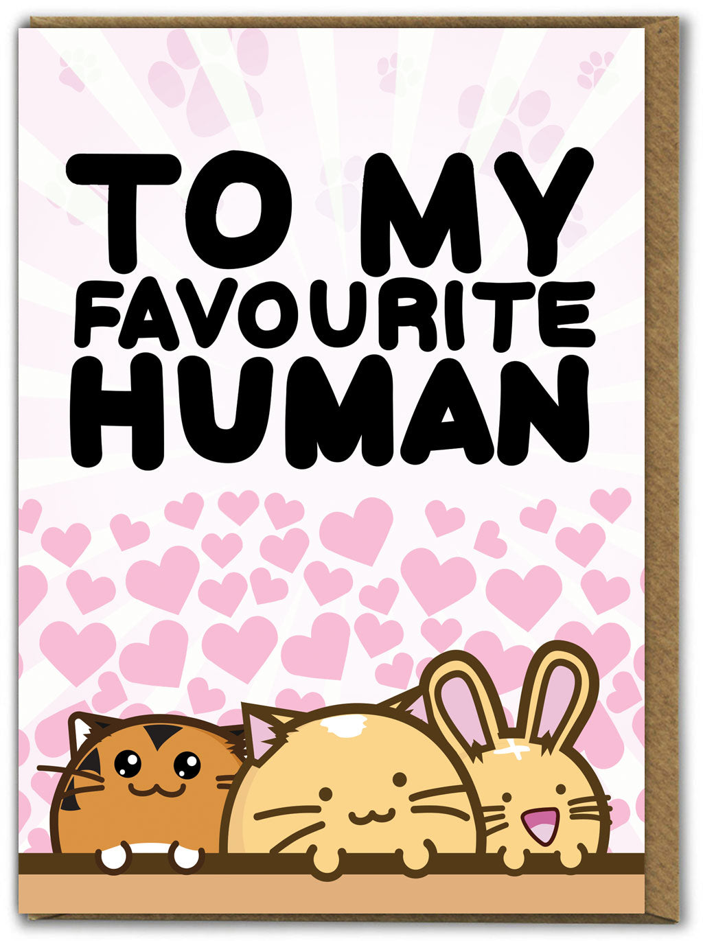 A greetings card with a white background and light pink sunrays at the top behind big black words in capitals 'to my favourite human'. The illustration below is of very cute animals in a kawaii style - two cats and a rabbit. They are surrounded by light pink hearts.