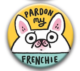 Best in Show Dog Gemma Correll Pin Badge - pardon my frenchie