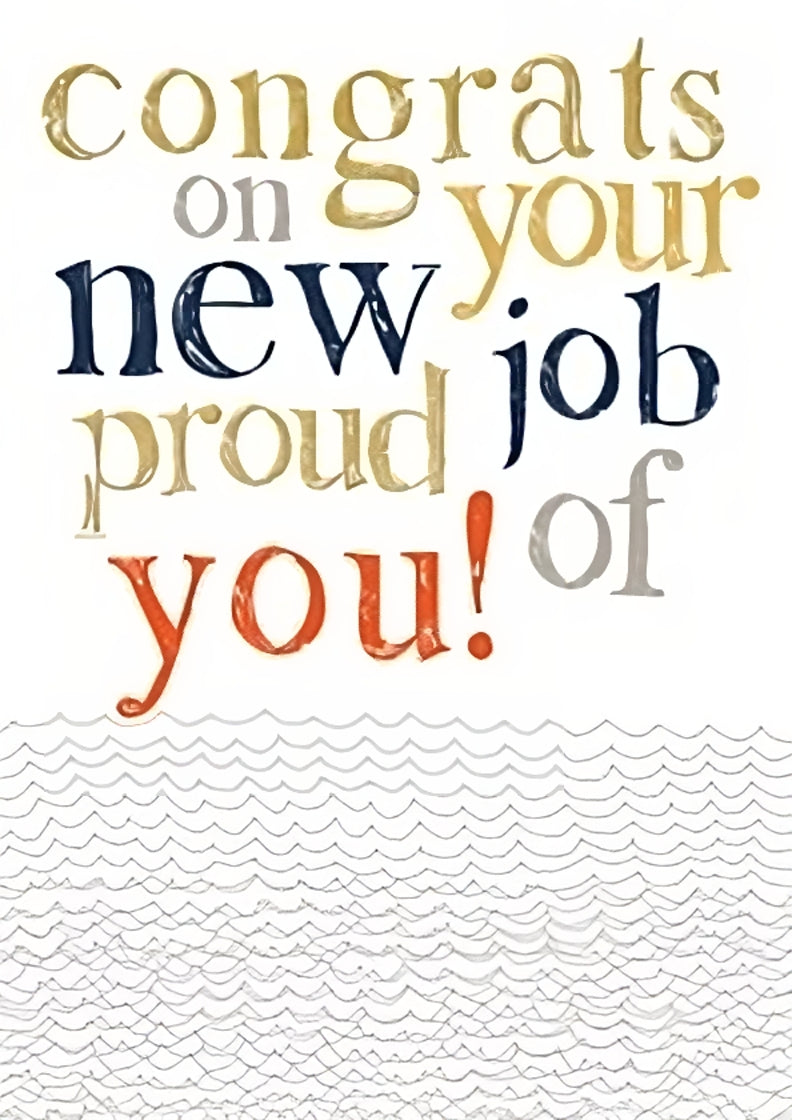 A greetings card with a white background and embellished wavy lines down the last third of the card. The words 'congrats on your new job proud of you!' feature in large writing on two thirds of the card. Some words are in gold, some navy and grey and one in red.