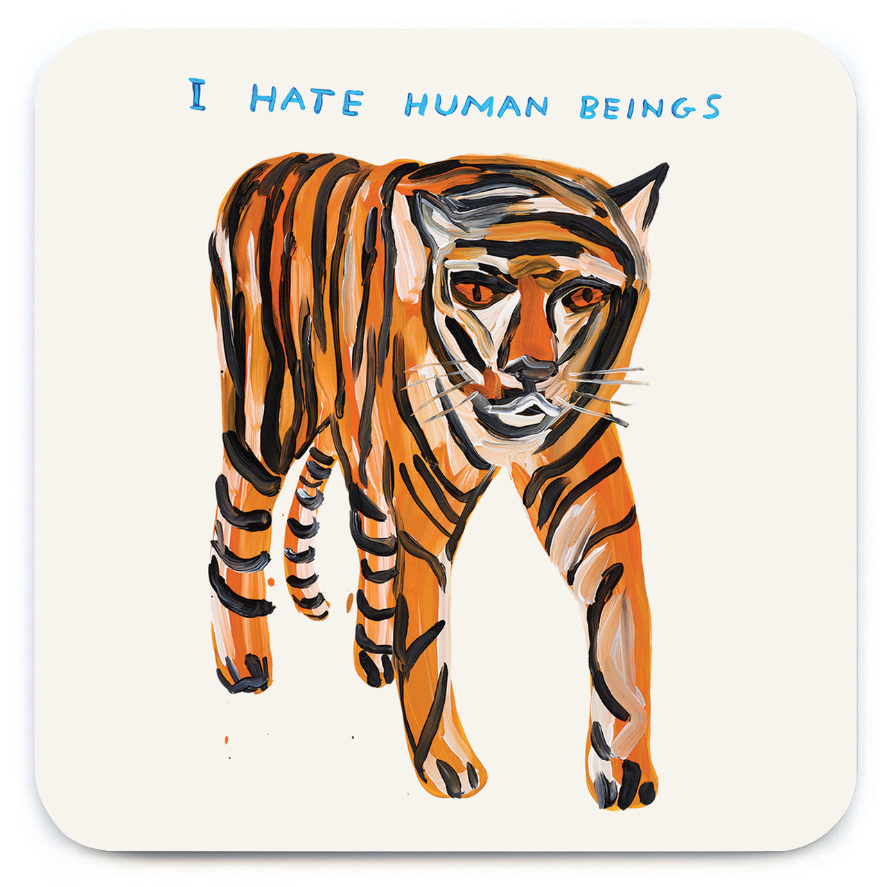 A coaster with a cream background featuring a painted tiger walking, facing you. It has the words in blue capital letters above the tiger, 'I Hate human beings'.