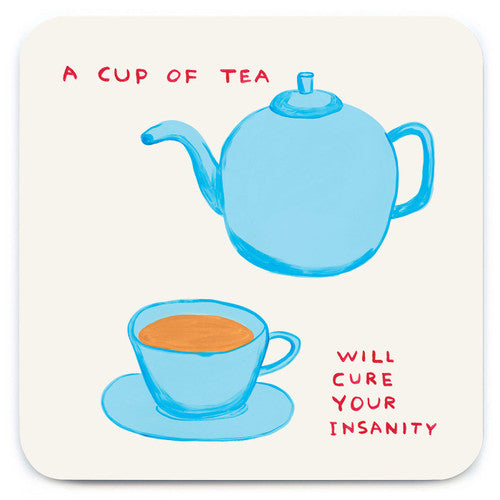 A coaster with a cream background featuring a painted blue teapot and cup full of tea. There are words in red capital letters 'a cup of tea will cure your insanity'.