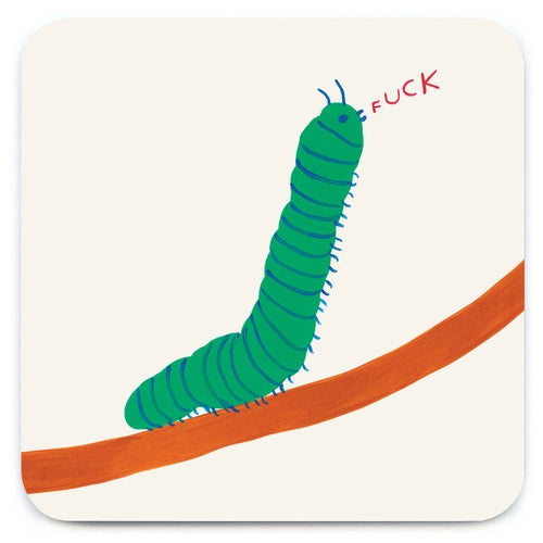 A coaster with a cream background featuring a painted green caterpillar on a brown branch. It has it's mouth open and in red capital letters says the word 'FUCK'.