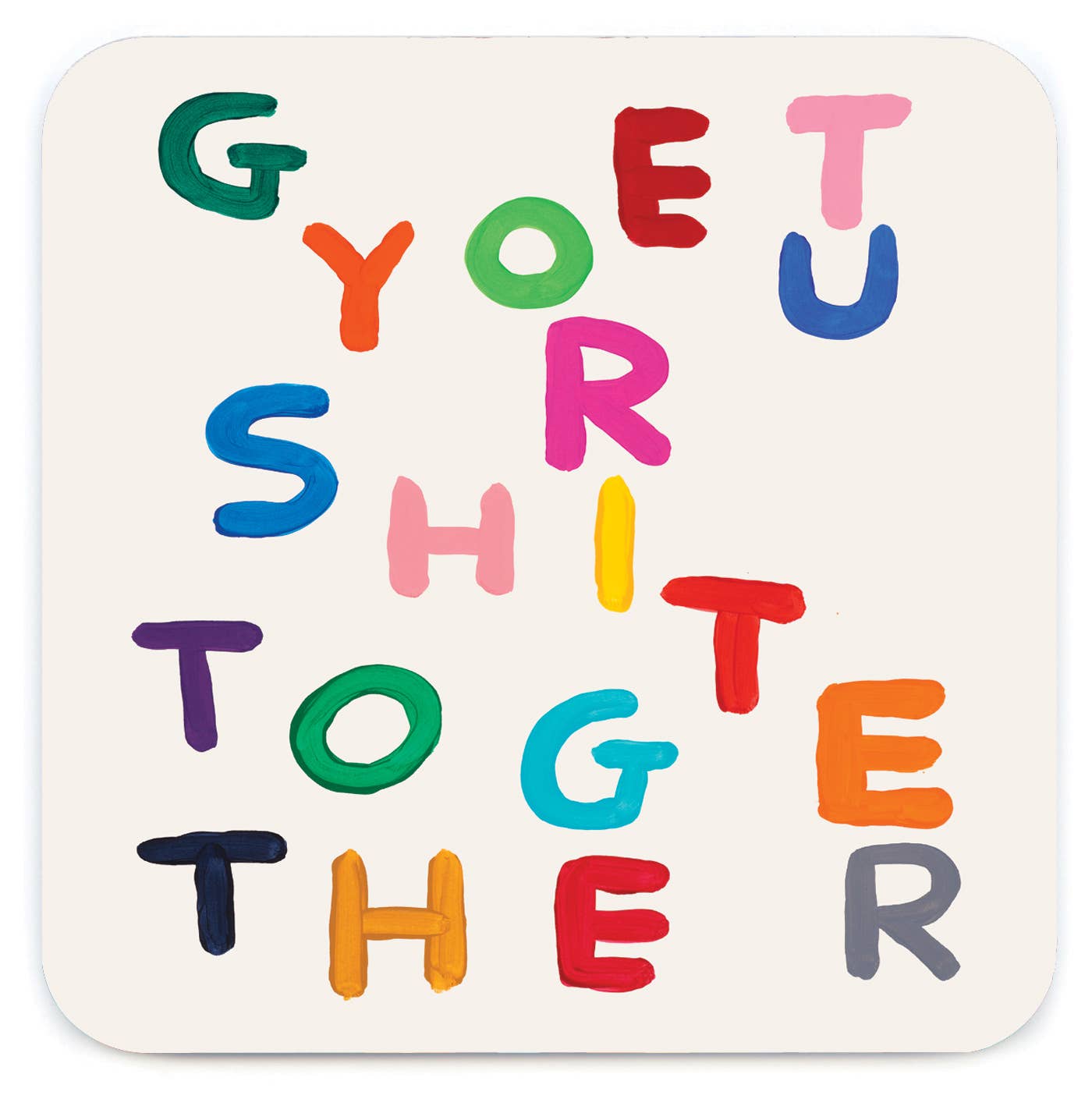 Get Your Shit Together David Shrigley Coaster by penny black