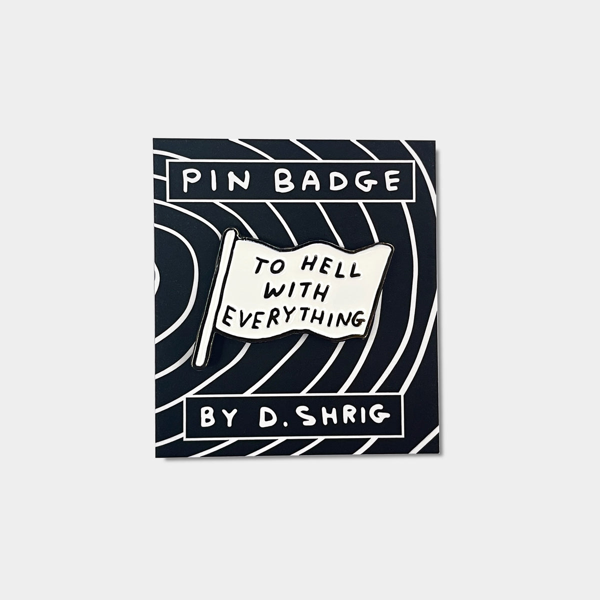 To Hell With Everything David Shrigley Enamel Pin By Penny Black