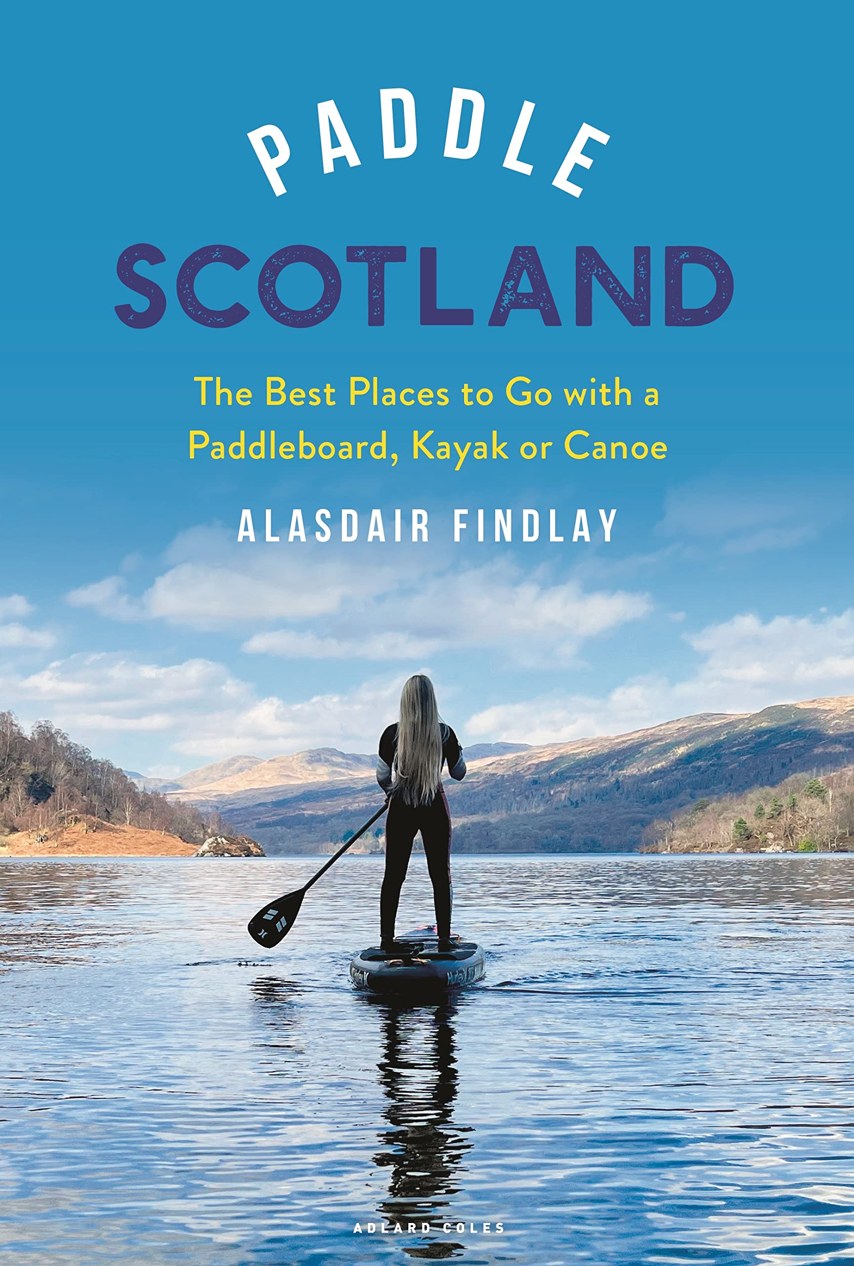 Paddle Scotland - Best Places to go with a Paddleboard, Kayak or Canoe Book by penny black