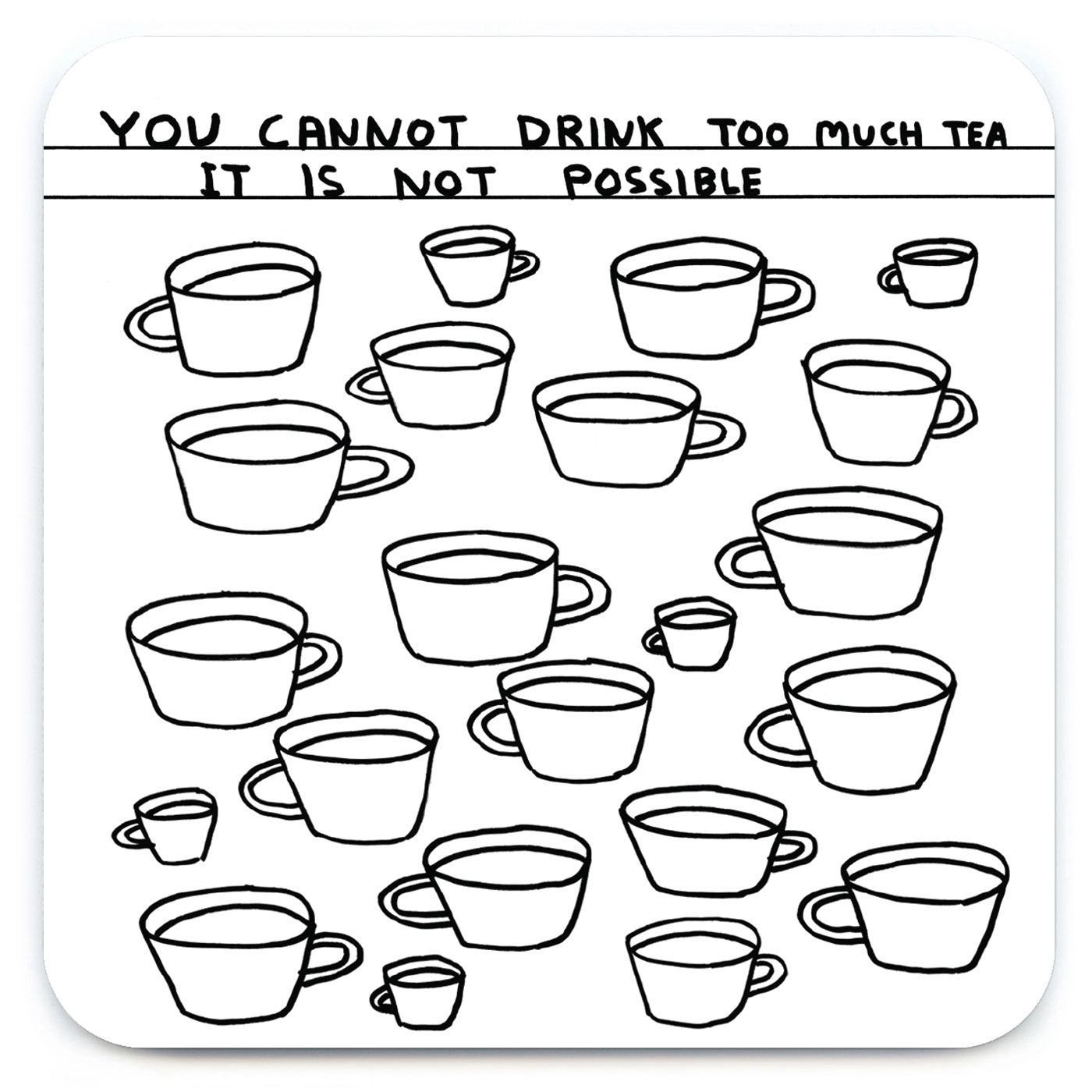 You Cannot Drink Too Much Tea David Shrigley Coaster by penny black