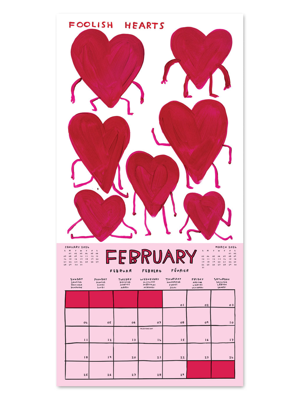 An example of the layout of a 2024 calendar by artist David Shrigley. February shows a baby pink calendar section with a box allocated to each day of the month. The artwork on the top half of the page has a white background and shows 7 painted lovehearts with arms and legs with the words - Foolish hearts.