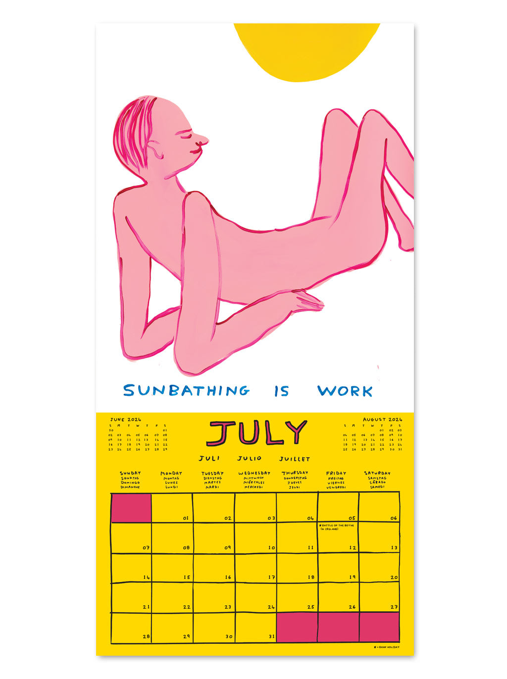 An example of the layout of a 2024 calendar by artist David Shrigley. July shows a bright yellow calendar section with a box allocated to each day of the month. The artwork on the top half of the page has a white background and shows a white person sunbathing with the words - sunbathing is work.