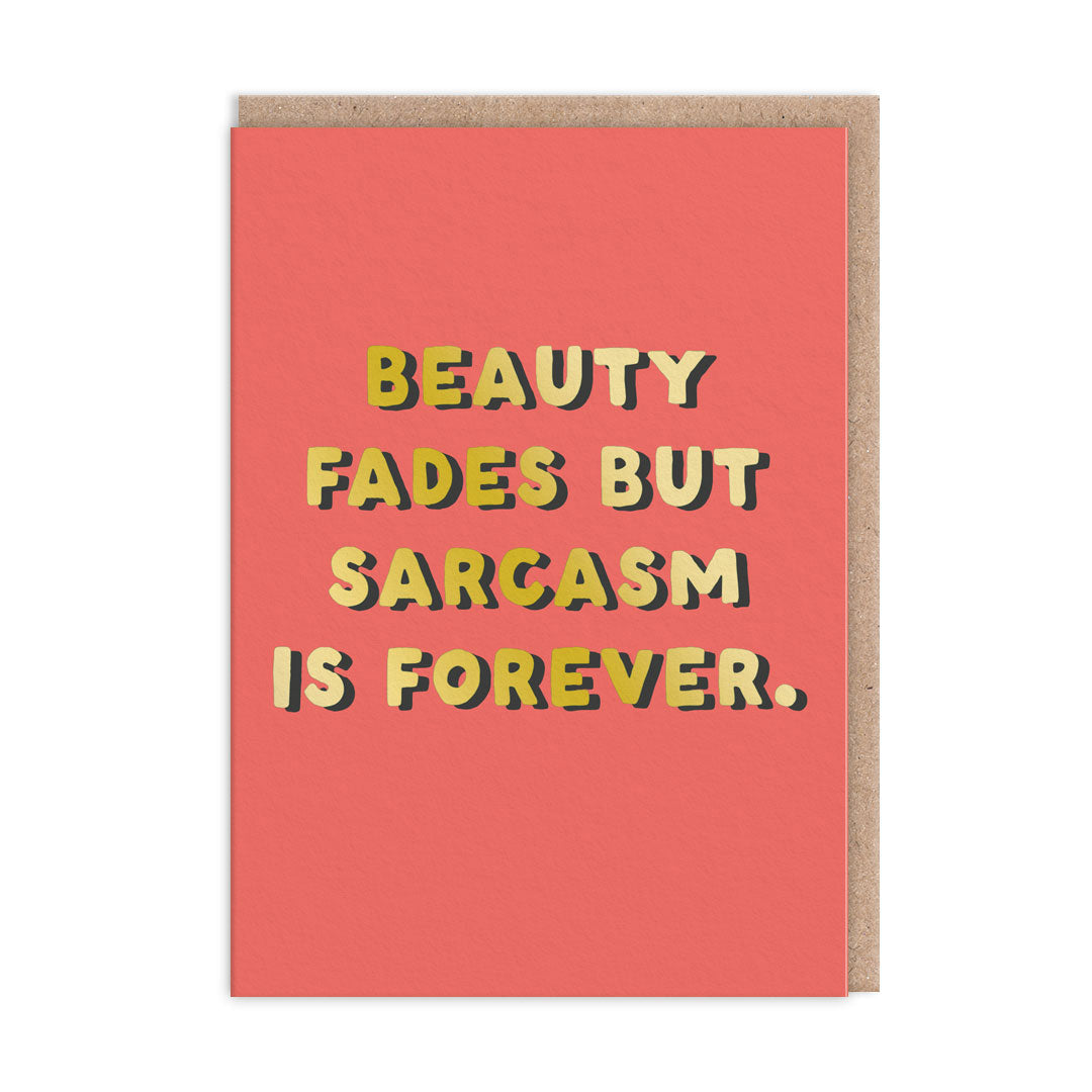 Beauty Fades Sarcasm Is Forever Funny Card By Penny Black
