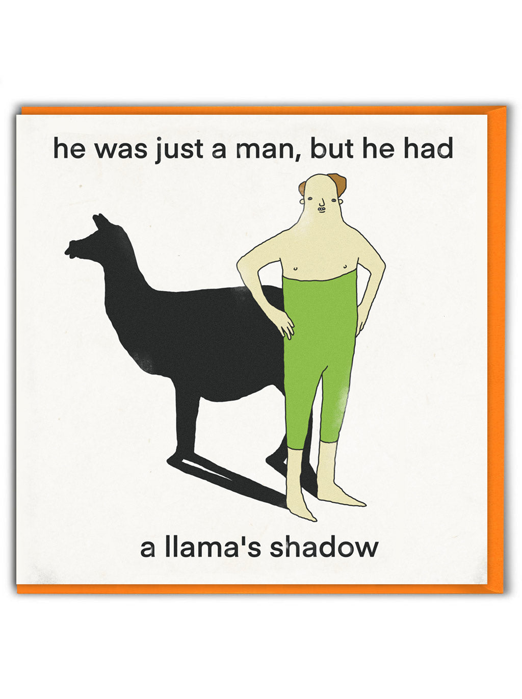 A greetings card with a white background showing a white man with his green trousers pulled up really high and his shadow is the outline of a llama. The words on the card say &#39;he was just a man, but he had a llama&#39;s shadow&#39;.