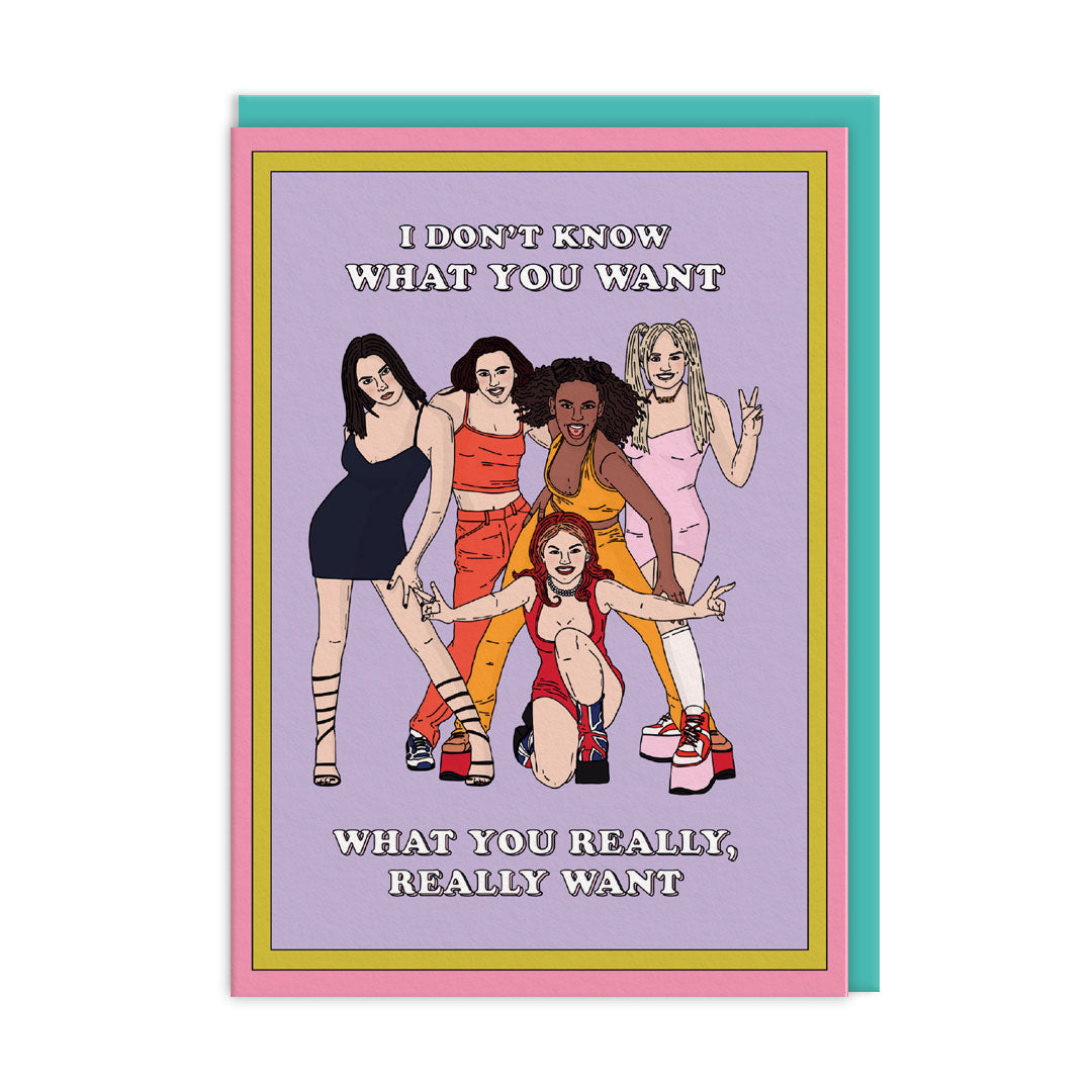 I Don&#39;t Know What You Want Spice Girls Birthday Card