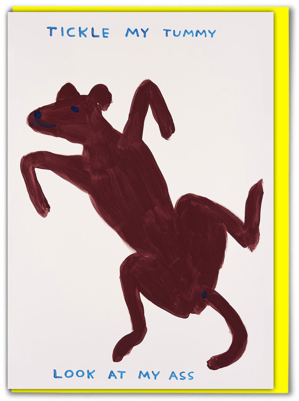 Tickle My Tummy David Shrigley Card features a dark brown illustration of a dog plus the words in light blue 'tickle my tummy - look at my ass'.