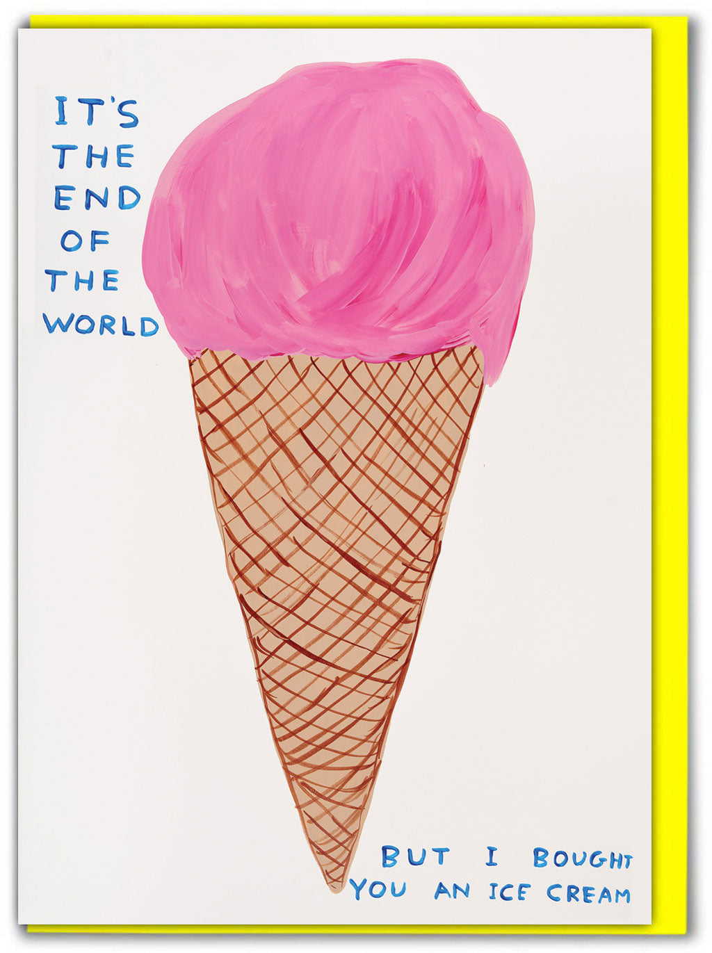 End Of The World Ice Cream David Shrigley Card by penny black. Featuring a large illustration of an ice cream cone with pink ice cream with the words 'it's the end of the world - but I bought you an ice cream' around it.