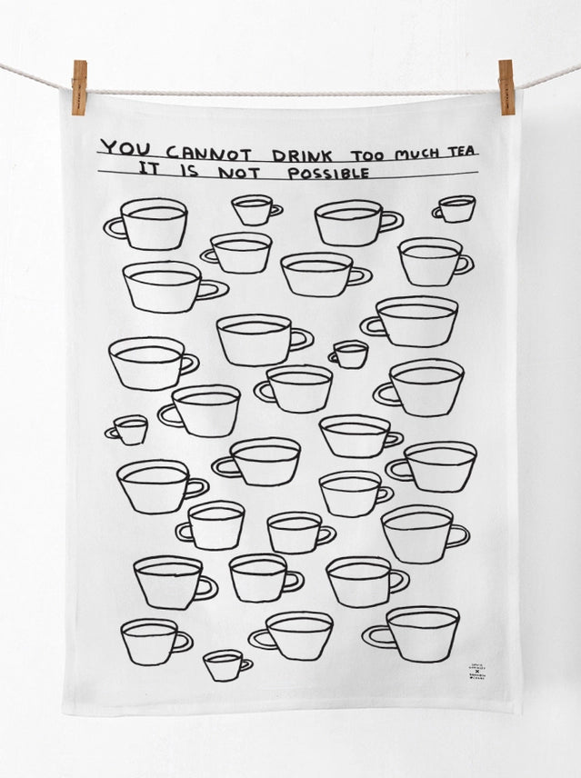 You Cannot Drink Too Much Tea David Shrigley Tea Towel by penny black