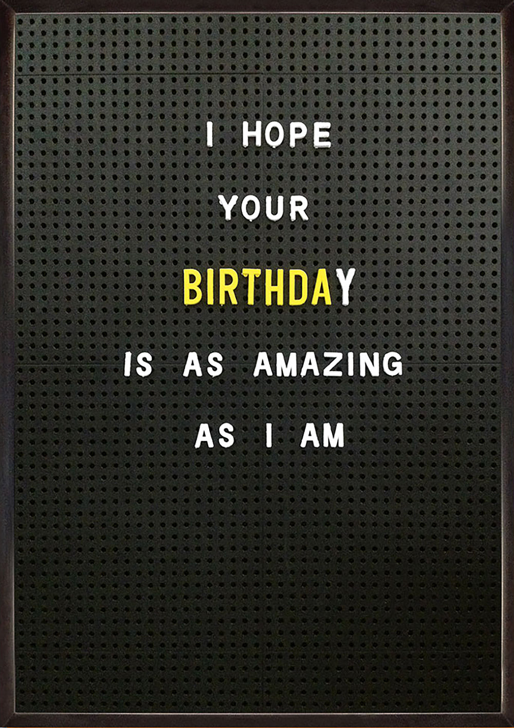 Hope Your Birthday Is Amazing As I Am Funny Card at Penny Black