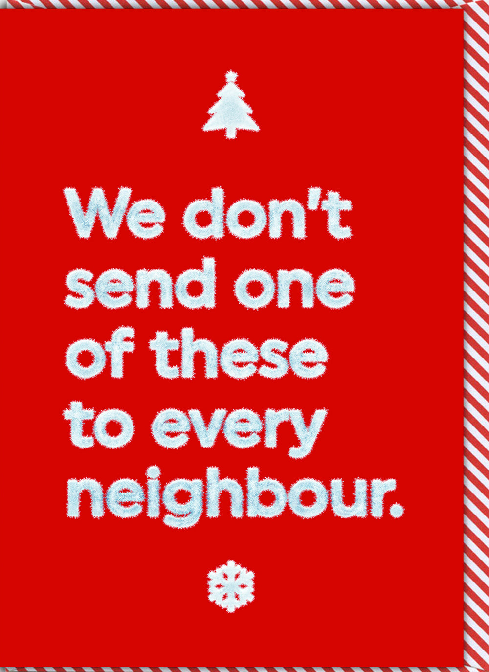 We Don't Send One To Every Neighbour Funny Christmas Card By Penny Black