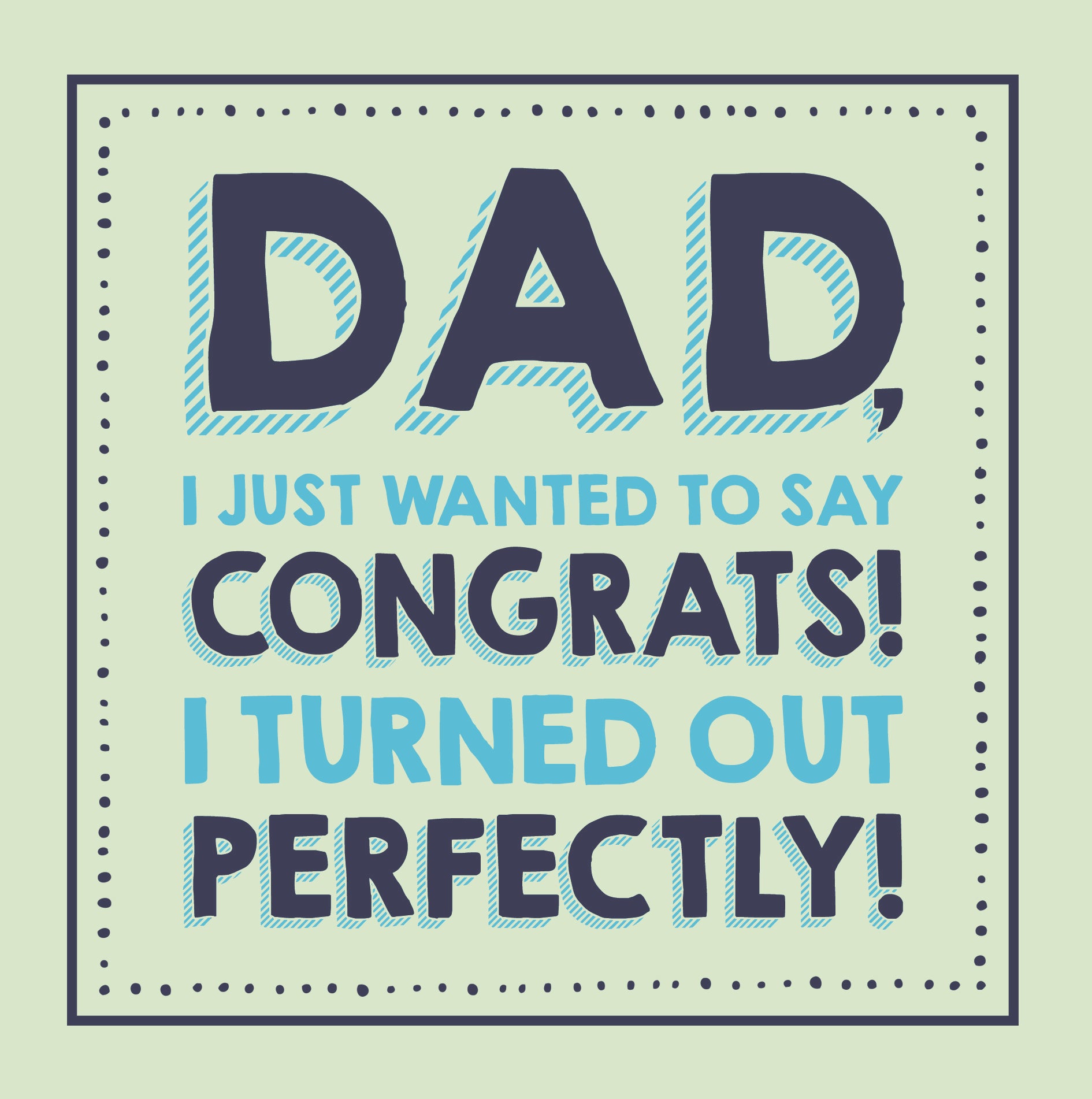 Congrats I Turned Out Perfectly Funny Father's Day Card by penny black