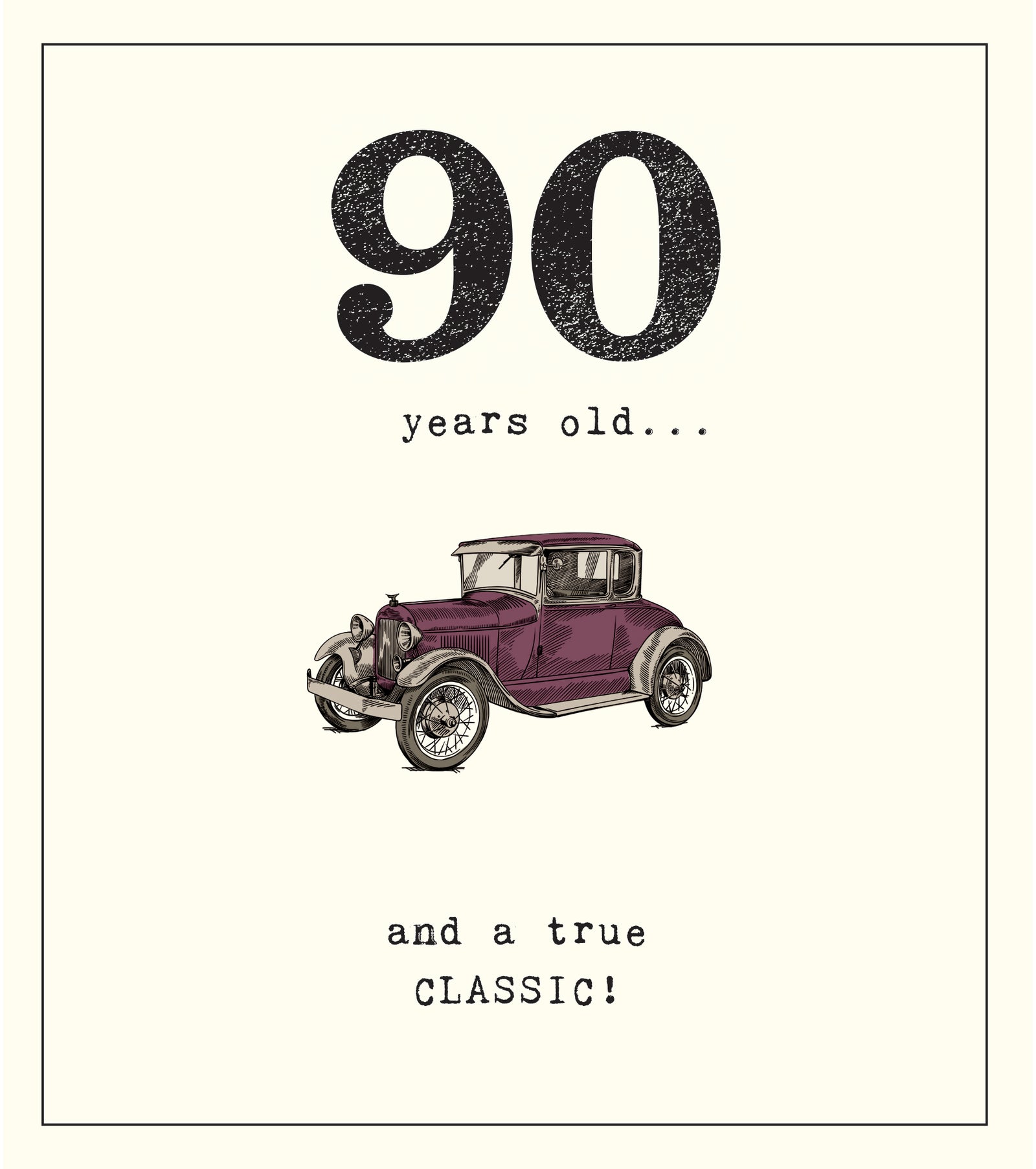 A True Classic Funny 90th Birthday Card at Penny Black