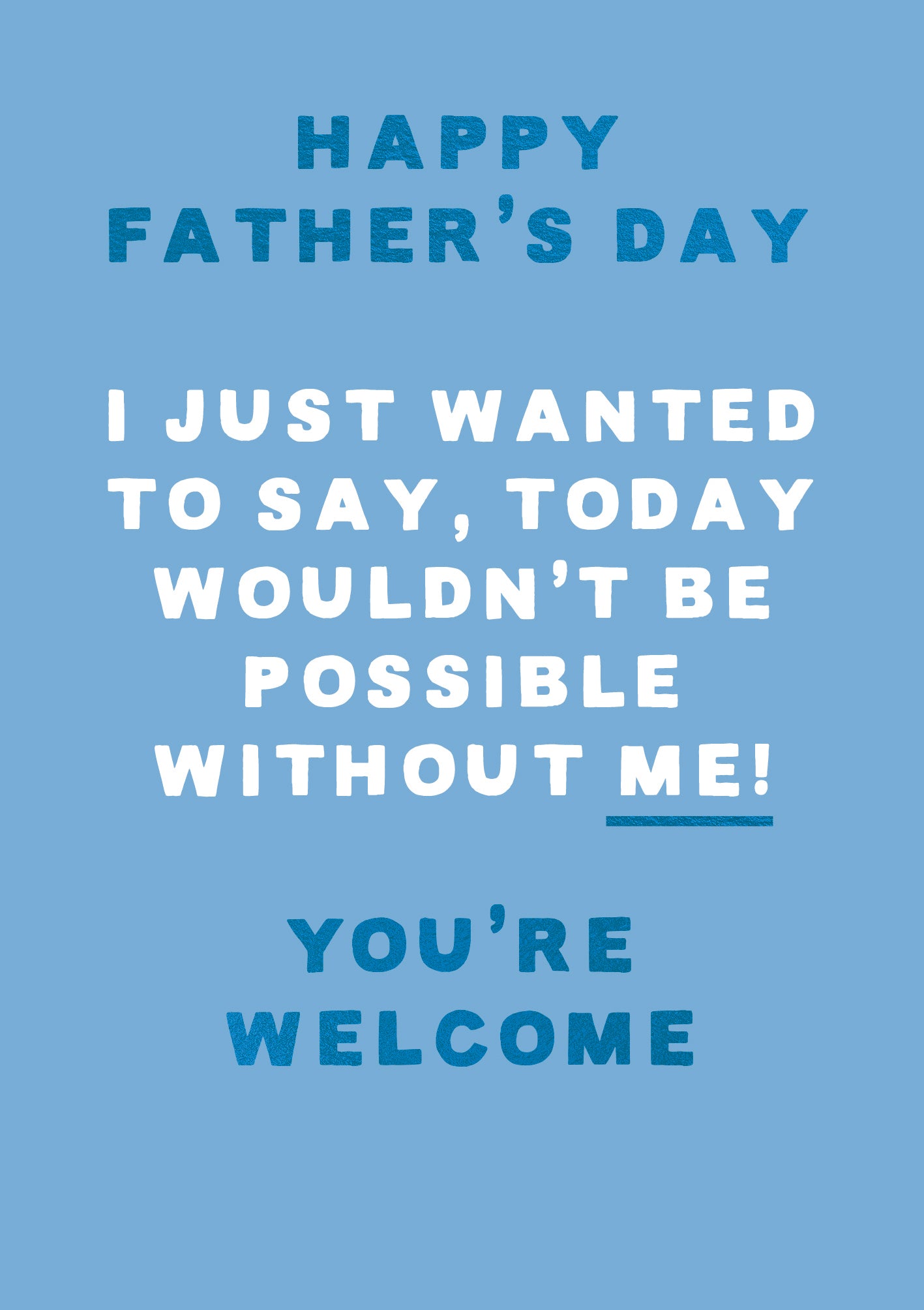 Today Wouldn't Be Possible Without Me Funny Father's Day Card By Penny Black