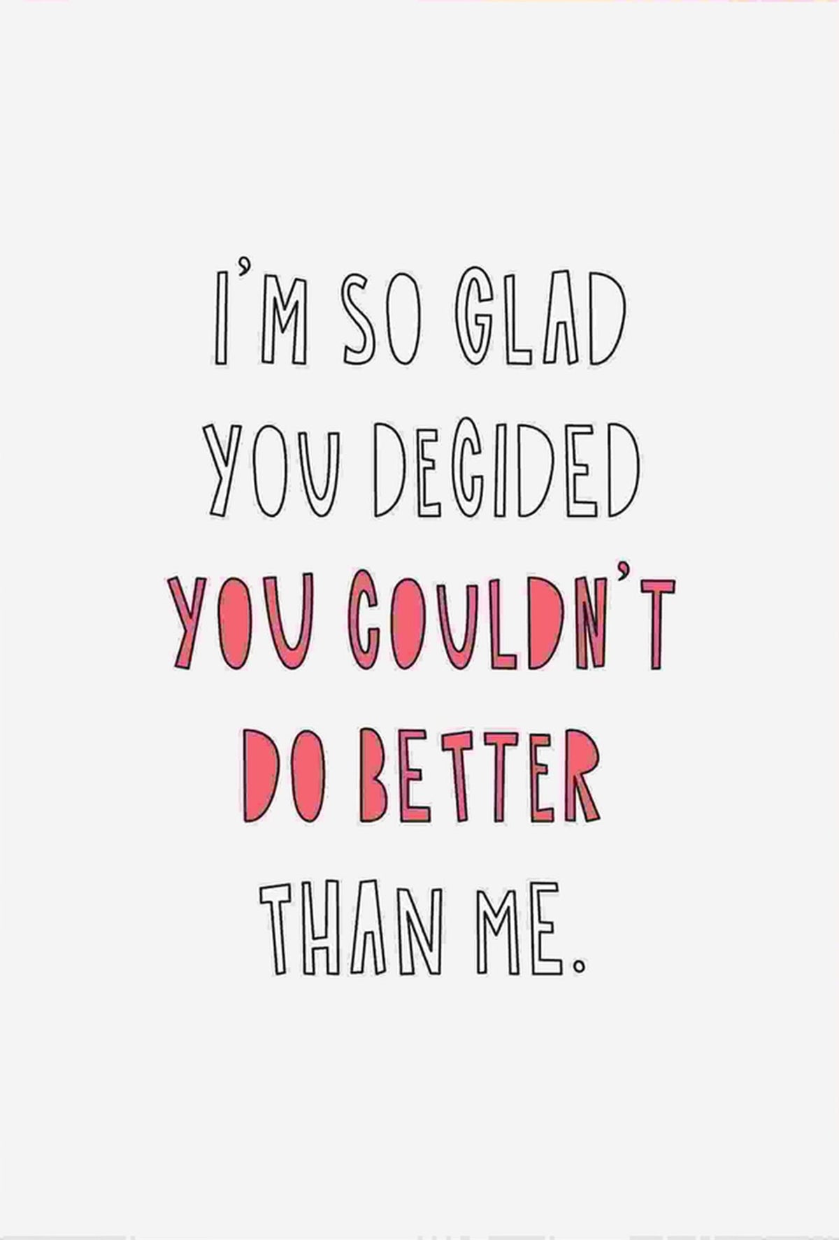 So Glad You Couldn&#39;t Do Better Than Me Funny Card at Penny Black