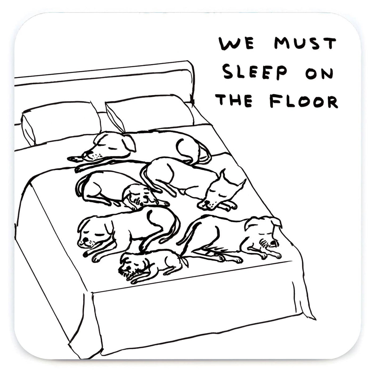 Dogs Sleep on the Floor David Shrigley Coaster