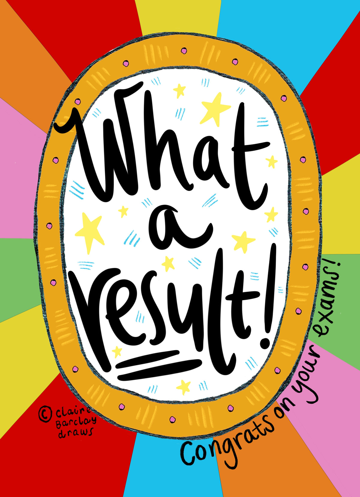 A greetings card with a rainbow sunbeam designed background with a large white circle motif in the middle that has the words handwritten &#39;what a result!&#39;. Around the bottom right of the central motif are the words &#39;congrats on your exams&#39;.