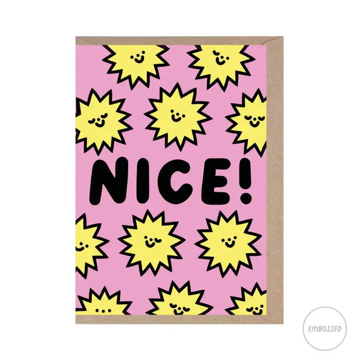 A greetings card with a pink background. Along the centre of this rectangular card in black block capitals is the word NICE! It is surrounded by sun illustrations - they are yellow with a thick black jagged outline and smiley faces. Some are winking, some with eyes closed.