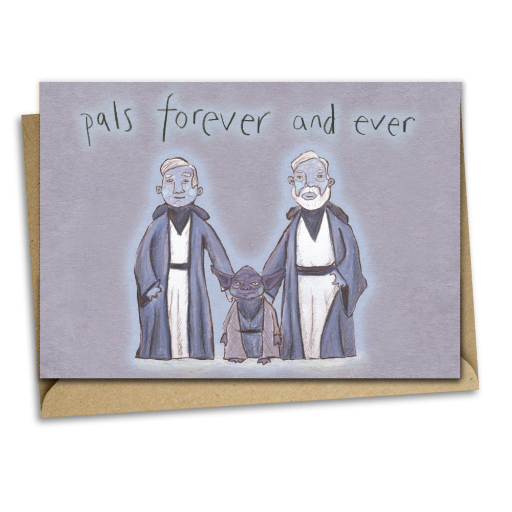 A greetings card with a medium grey background and the handwritten words above the illustration saying &#39;pals forever and ever&#39;. The illustration is of 3 Jedi&#39;s in their robes with Yoda in the middle. The two humans are on either side of him and they have their hands on his shoulder.