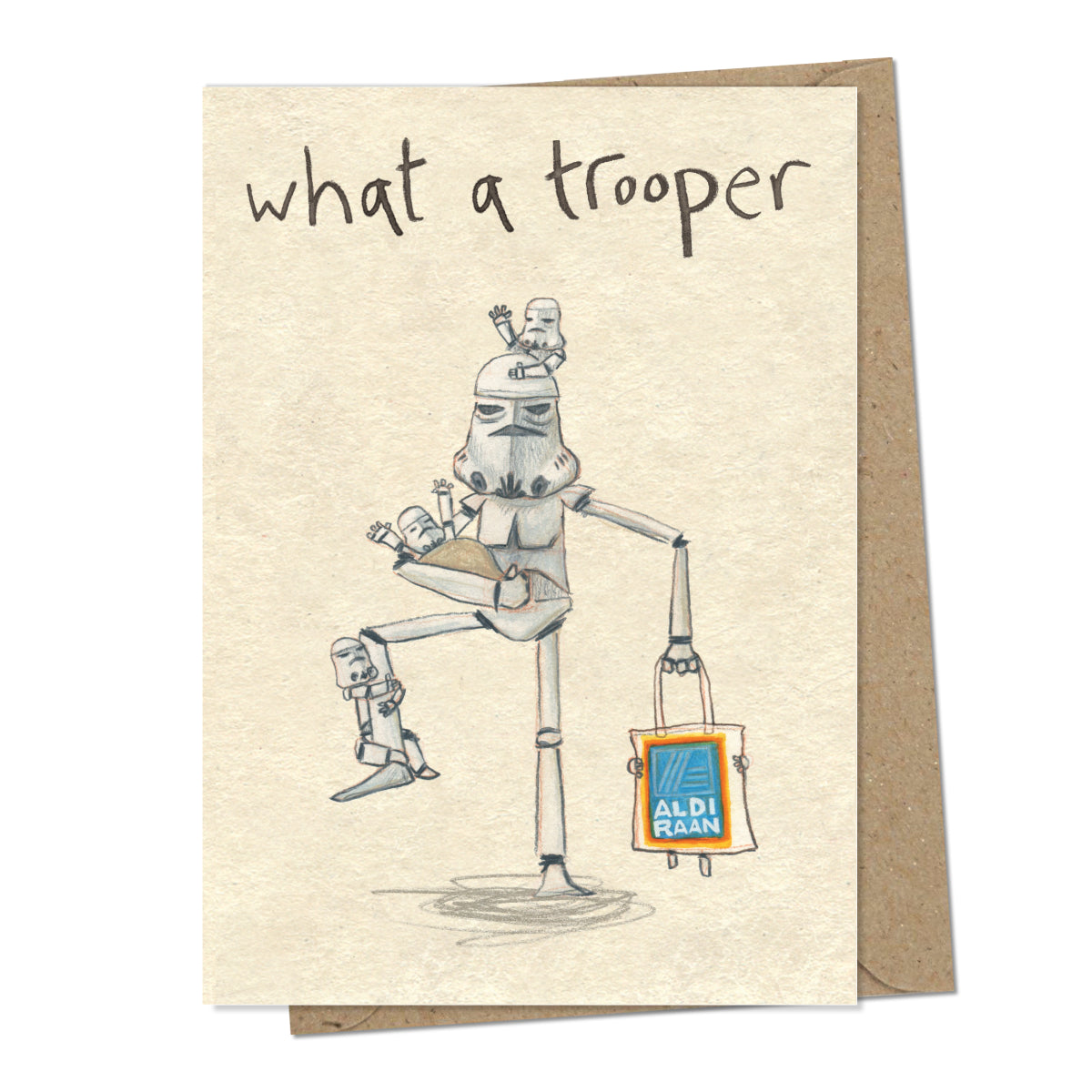 A greetings card with a mottled beige background and above the illustration are handwritten words 'what a trooper'. The illustration is of a white Storm Trooper from the movie Star Wars wrangling mini Storm Troopers including a baby one, struggling to hold them all. In another hand they are holding a carrier bag that is in the style of one from Aldi but is a play on words referencing a planet in the Star Wars Universe - Aldi-raan.