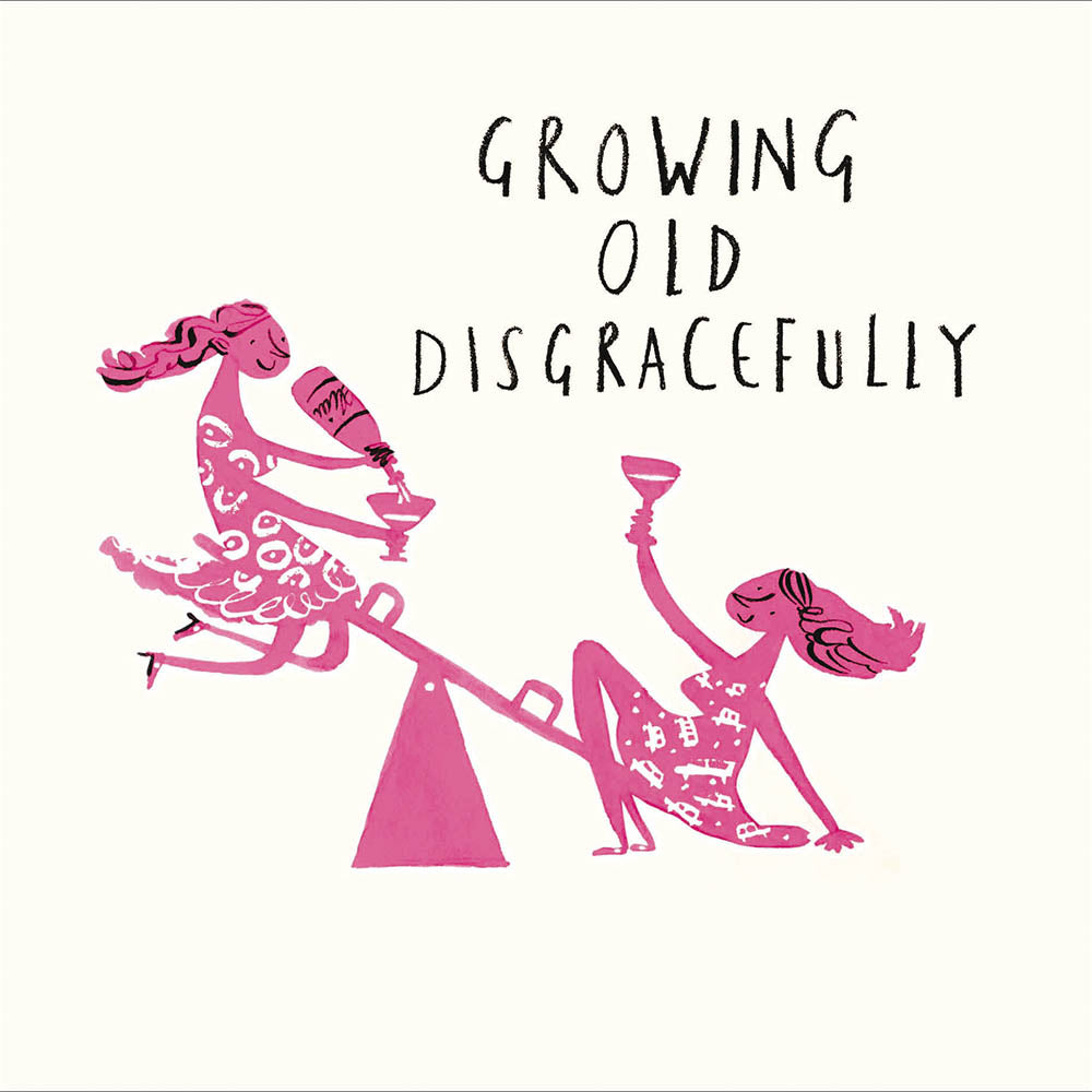 Growing Old Disgracefully Birthday Card from Penny Black