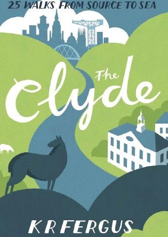 The Clyde - 25 Walks From Source to Sea Book