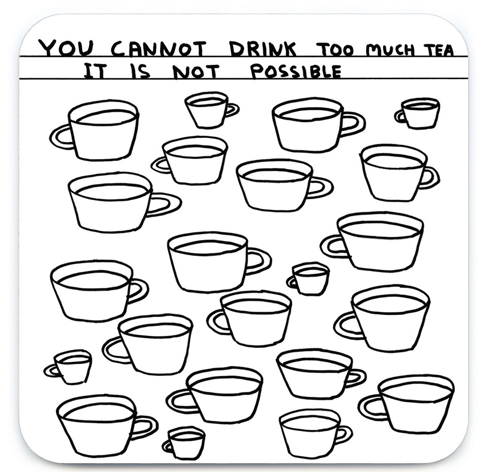 You Cannot Drink Too Much Tea David Shrigley Coaster by penny black