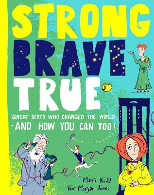 Strong Brave True Great Scots Who Changed The World Book