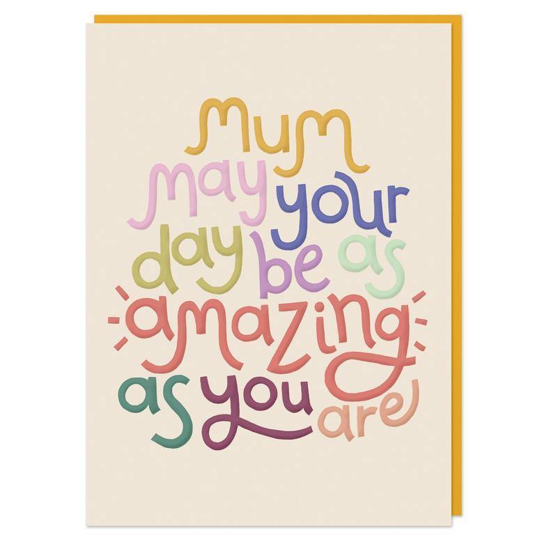 Mum May Your Day Be As Amazing As You Are Birthday Card - Penny Black