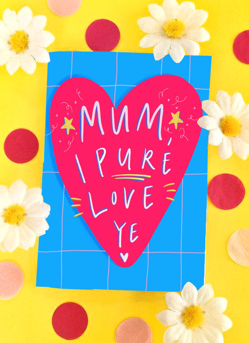 Mum I Pure Love Ye Heart Card