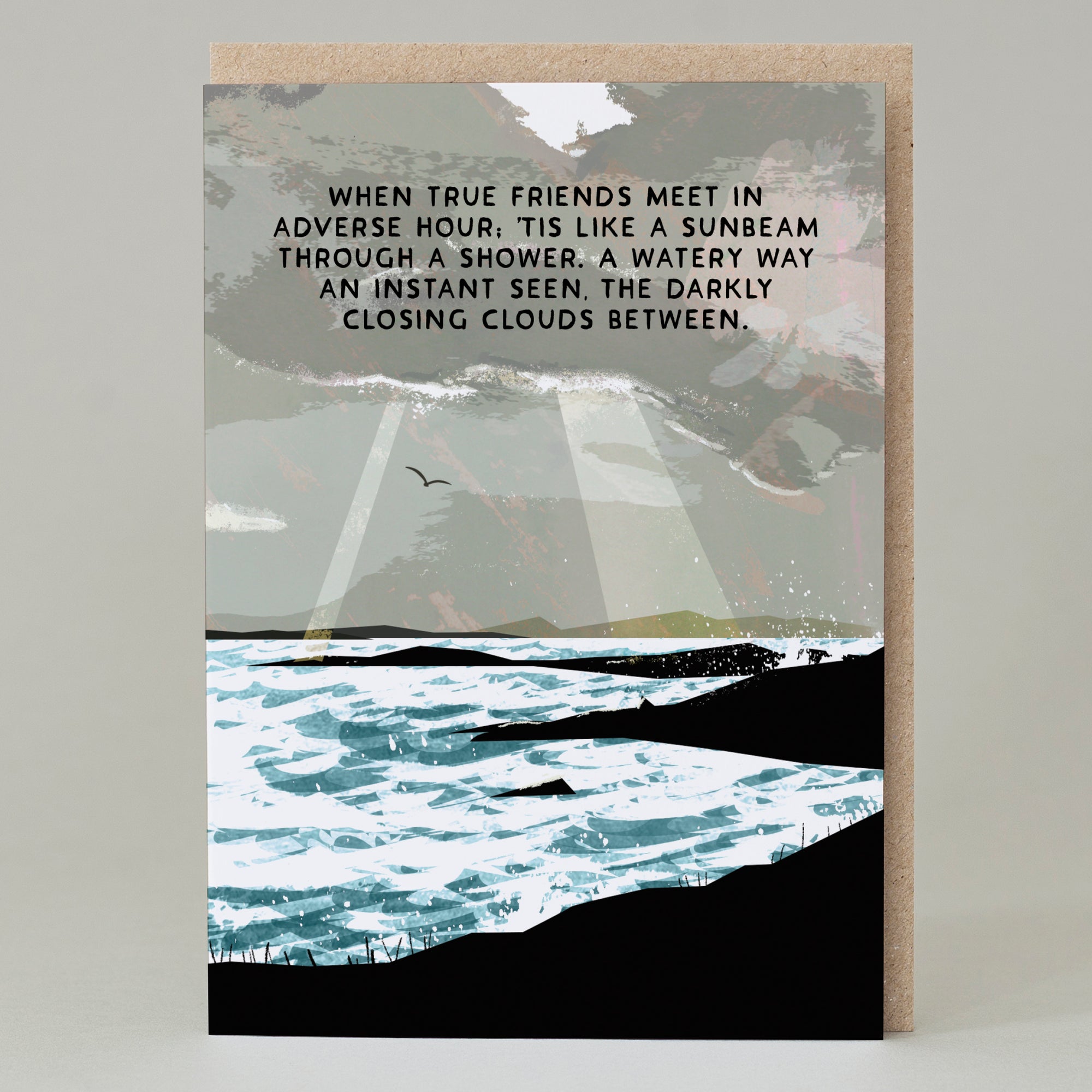 A greetings card with a computer illustrated of a loch, from the shore and a dark raincloud above with sunbeams breaking through. In the middle of the cloud are black capital letters with the Walter Scott words: When true friends meet in adverse hour, tis like a sunbeam through a shower. A watery way an instant seen, the darkly closing clouds between.