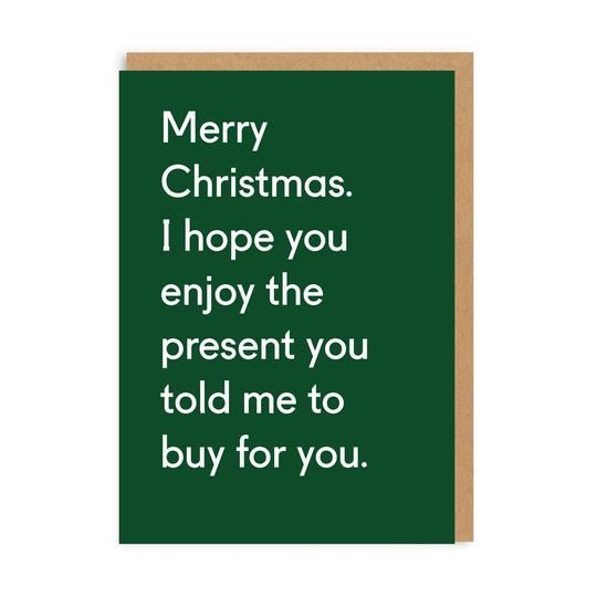 Enjoy The Present You Told Me To Buy Christmas Card - Penny Black