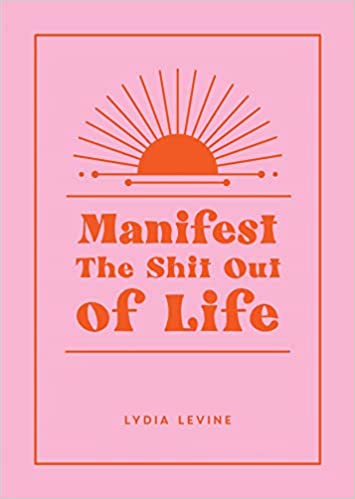 Manifest the Shit Out of Life Book
